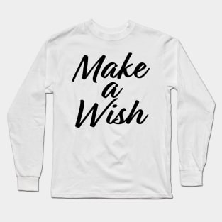 Make a wish, Hand written Black text Long Sleeve T-Shirt